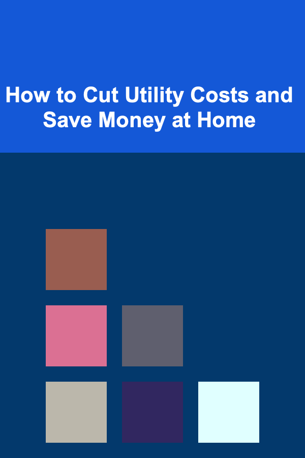 How to Cut Utility Costs and Save Money at Home