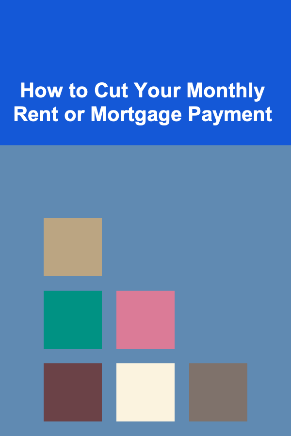 How to Cut Your Monthly Rent or Mortgage Payment