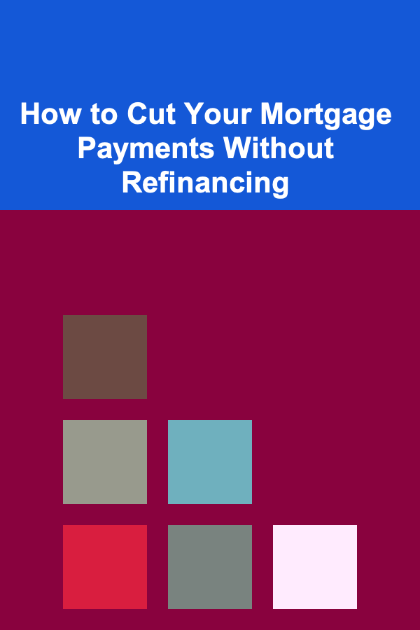How to Cut Your Mortgage Payments Without Refinancing