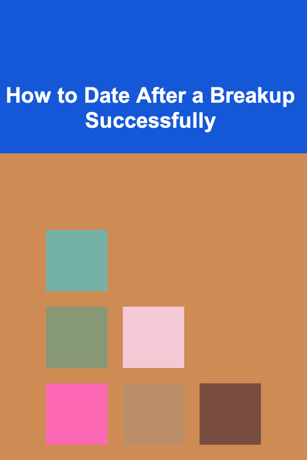 How to Date After a Breakup Successfully