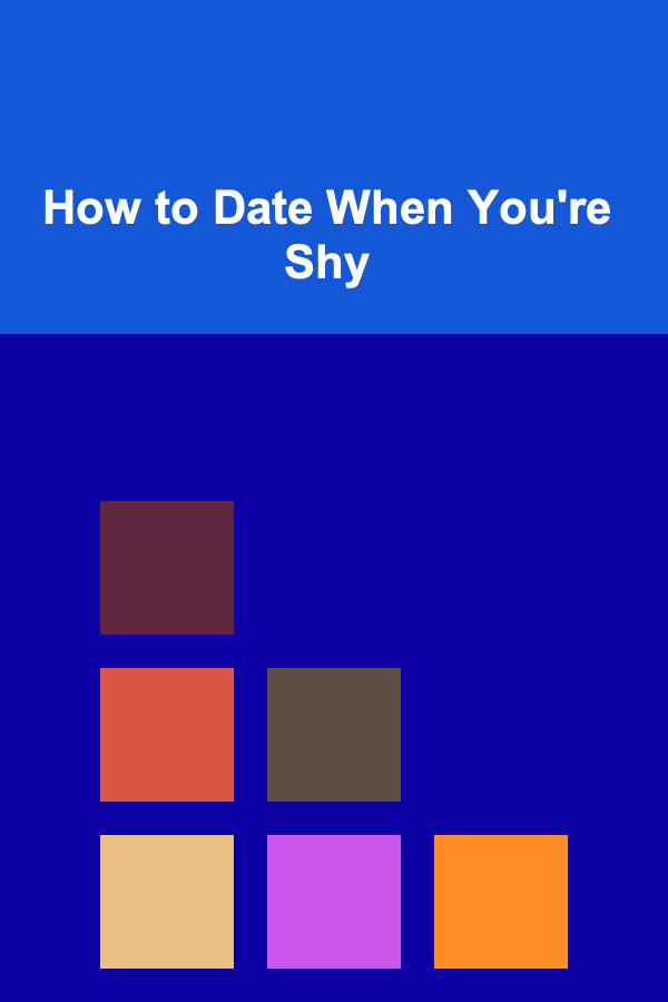 How to Date When You're Shy