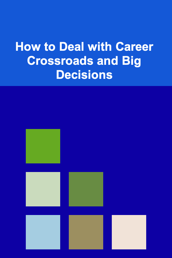 How to Deal with Career Crossroads and Big Decisions
