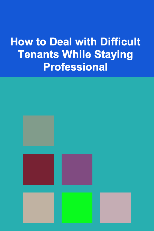 How to Deal with Difficult Tenants While Staying Professional