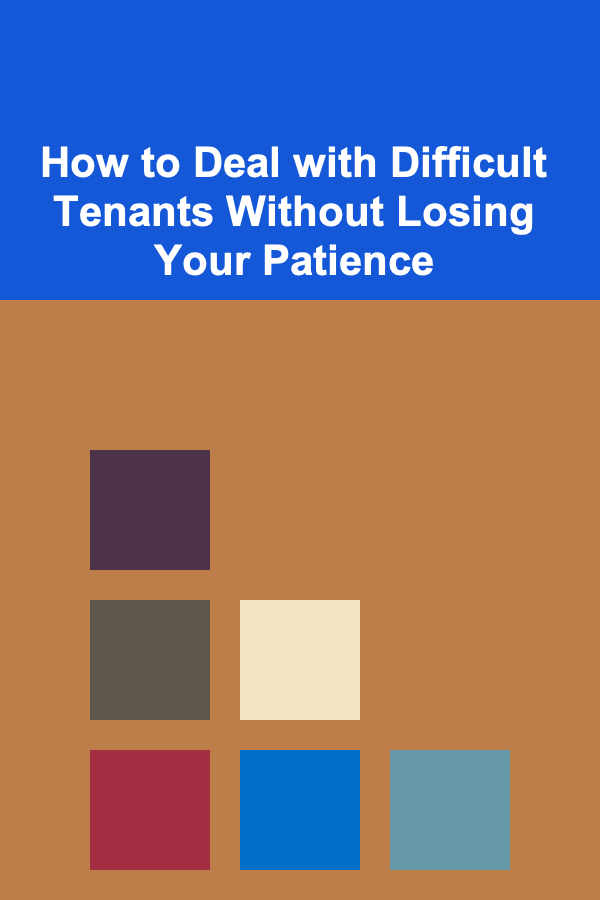 How to Deal with Difficult Tenants Without Losing Your Patience