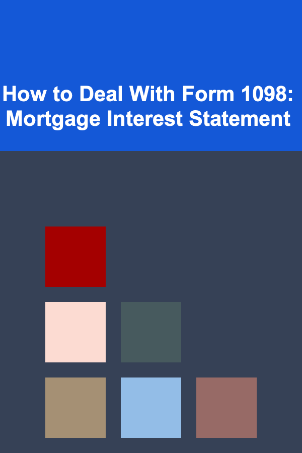 How to Deal With Form 1098: Mortgage Interest Statement