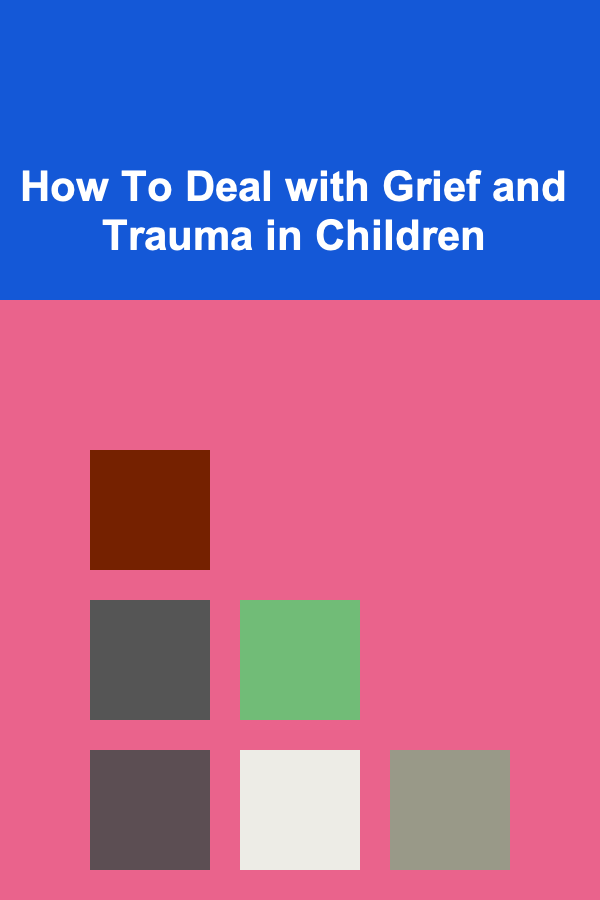 How To Deal with Grief and Trauma in Children