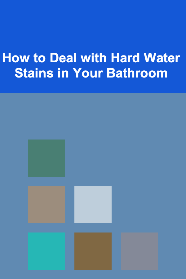 How to Deal with Hard Water Stains in Your Bathroom