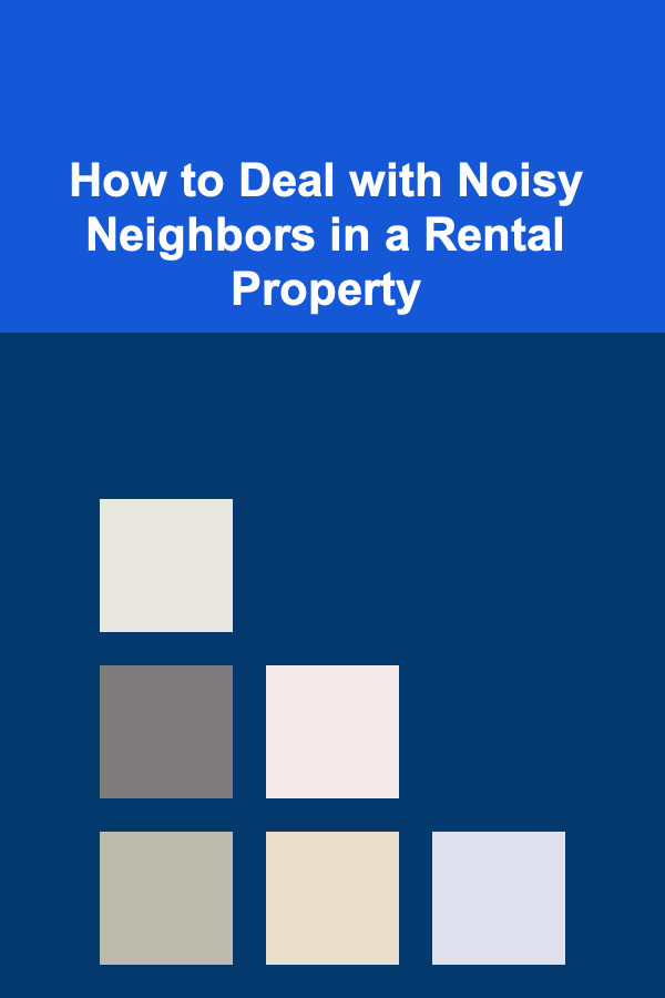 How to Deal with Noisy Neighbors in a Rental Property