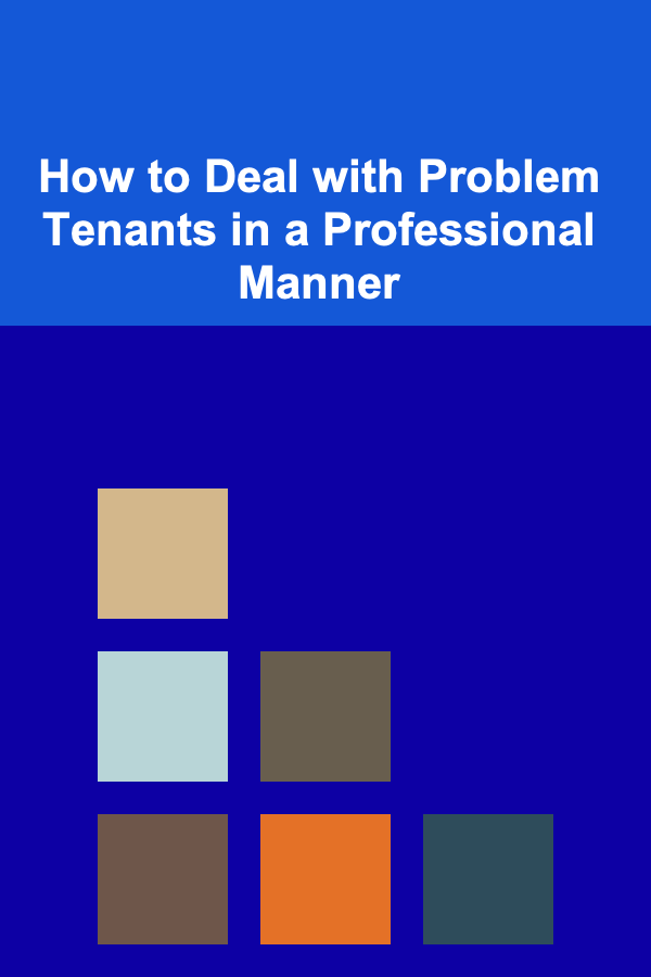 How to Deal with Problem Tenants in a Professional Manner