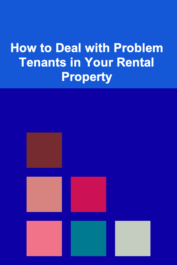 How to Deal with Problem Tenants in Your Rental Property