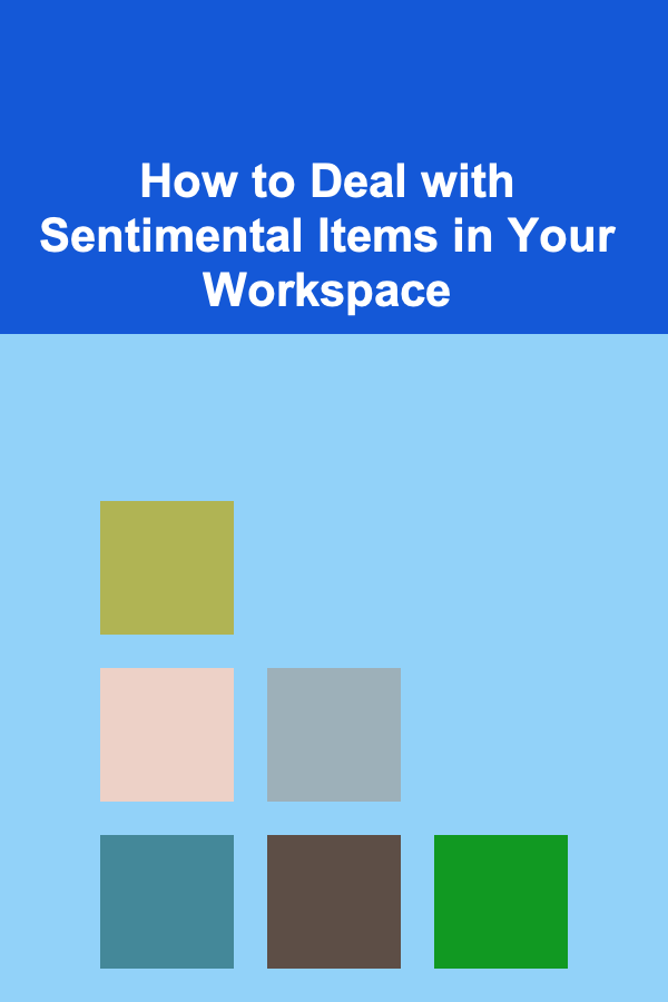How to Deal with Sentimental Items in Your Workspace