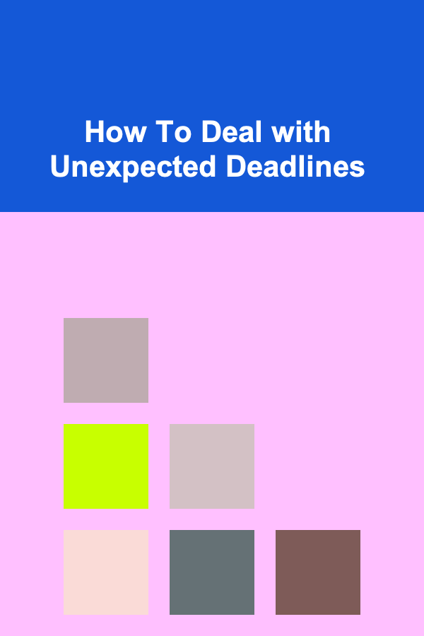 How To Deal with Unexpected Deadlines