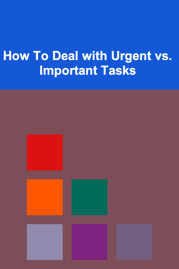 How To Deal with Urgent vs. Important Tasks