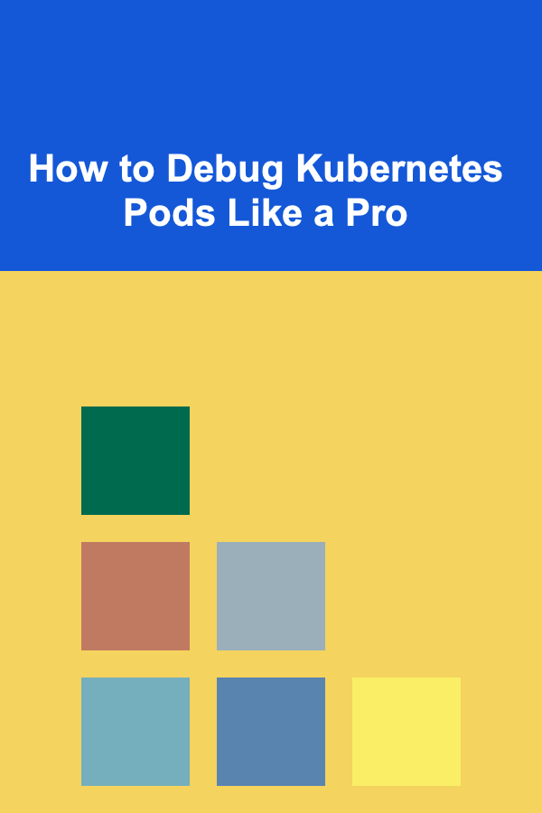 How to Debug Kubernetes Pods Like a Pro