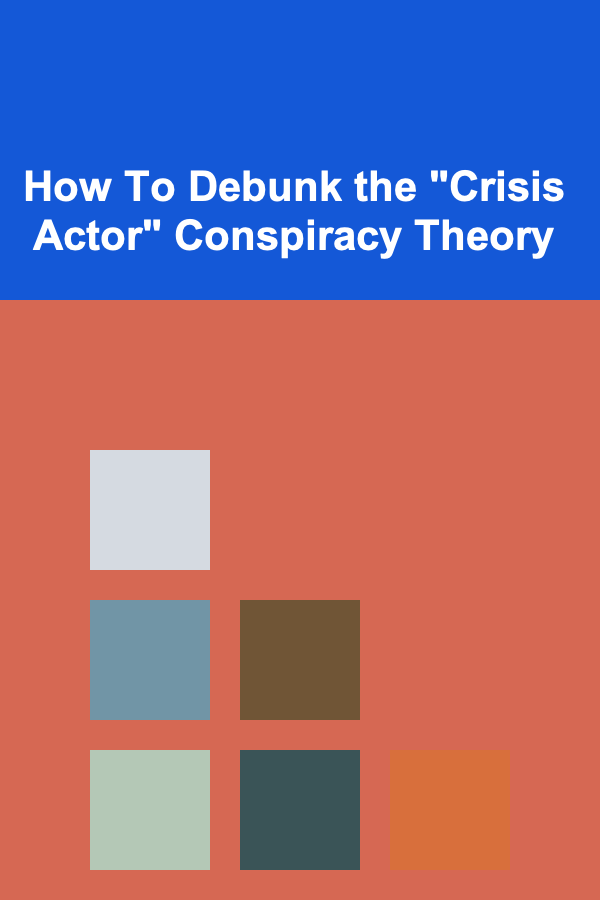 How To Debunk the "Crisis Actor" Conspiracy Theory