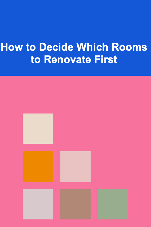How to Decide Which Rooms to Renovate First