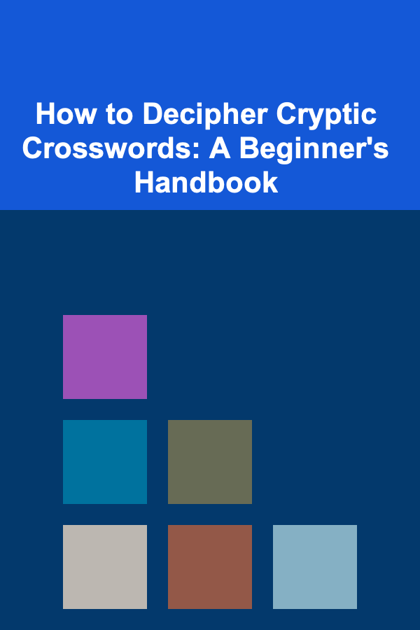 How to Decipher Cryptic Crosswords: A Beginner's Handbook
