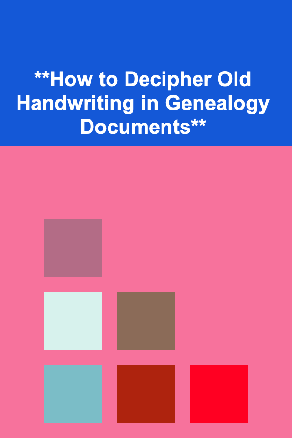 **How to Decipher Old Handwriting in Genealogy Documents**