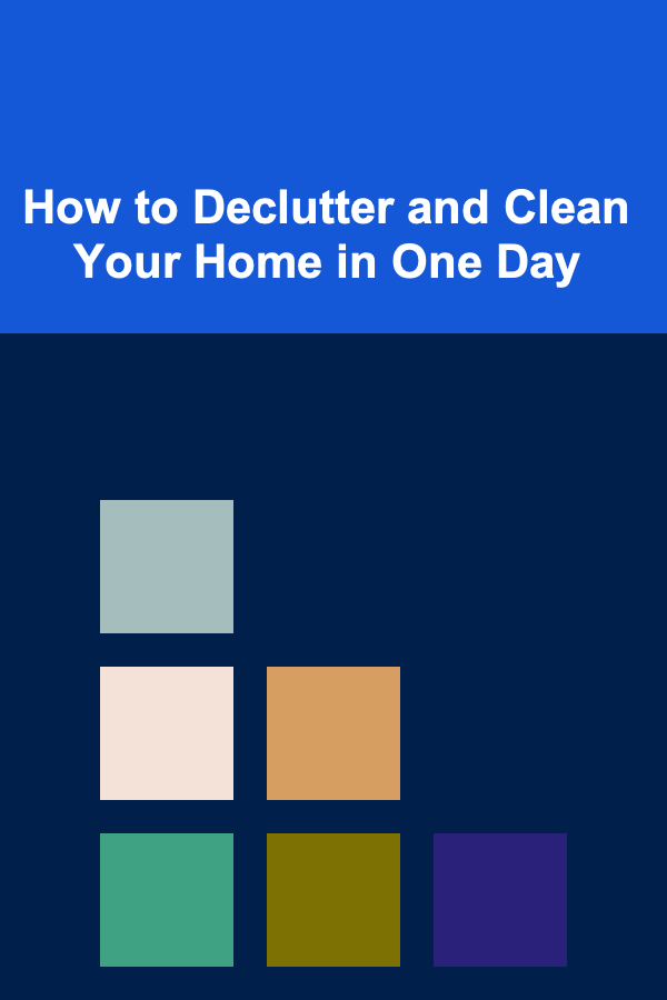 How to Declutter and Clean Your Home in One Day