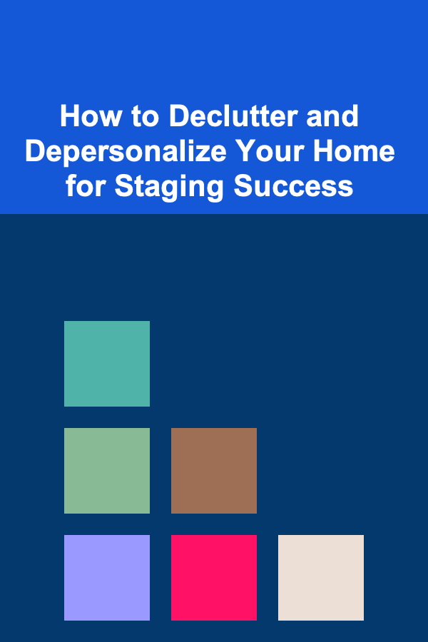 How to Declutter and Depersonalize Your Home for Staging Success