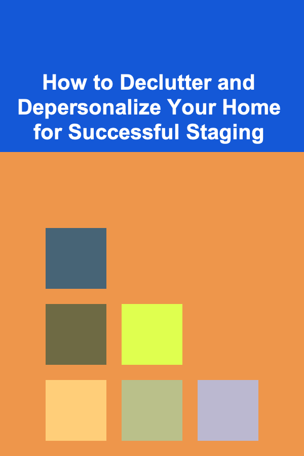 How to Declutter and Depersonalize Your Home for Successful Staging