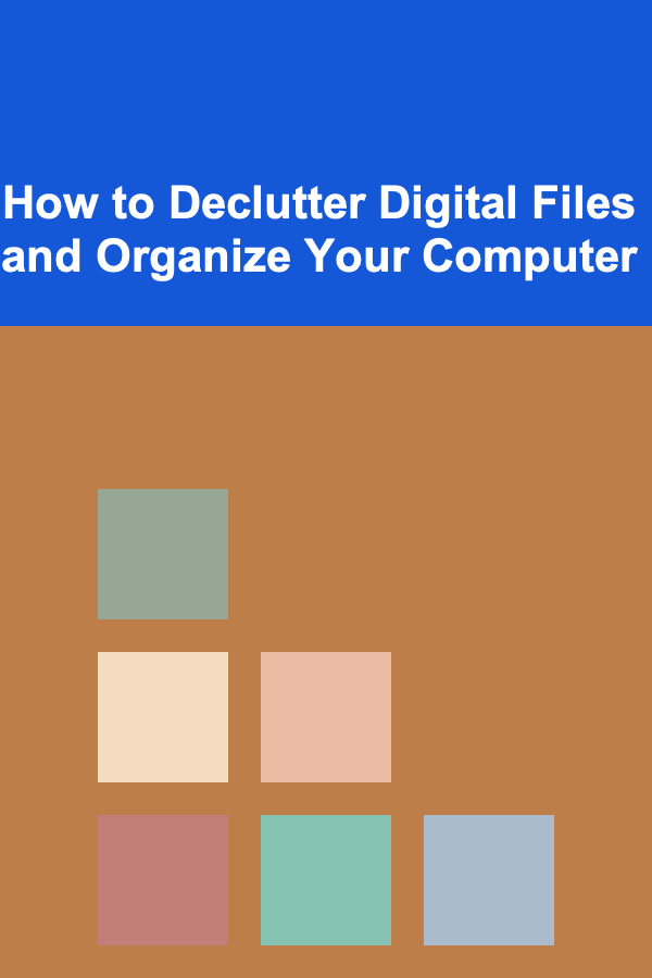 How to Declutter Digital Files and Organize Your Computer
