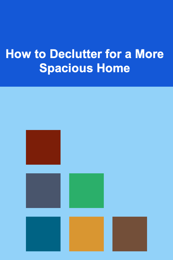 How to Declutter for a More Spacious Home