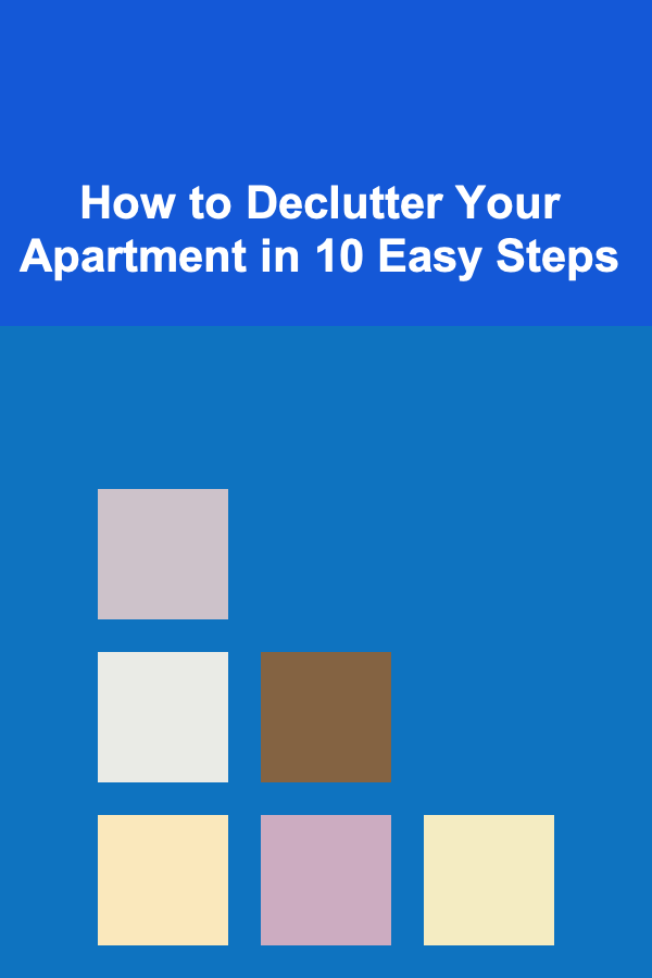 How to Declutter Your Apartment in 10 Easy Steps