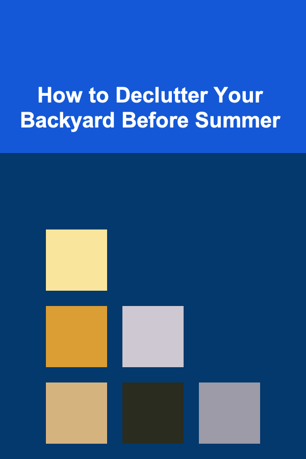 How to Declutter Your Backyard Before Summer