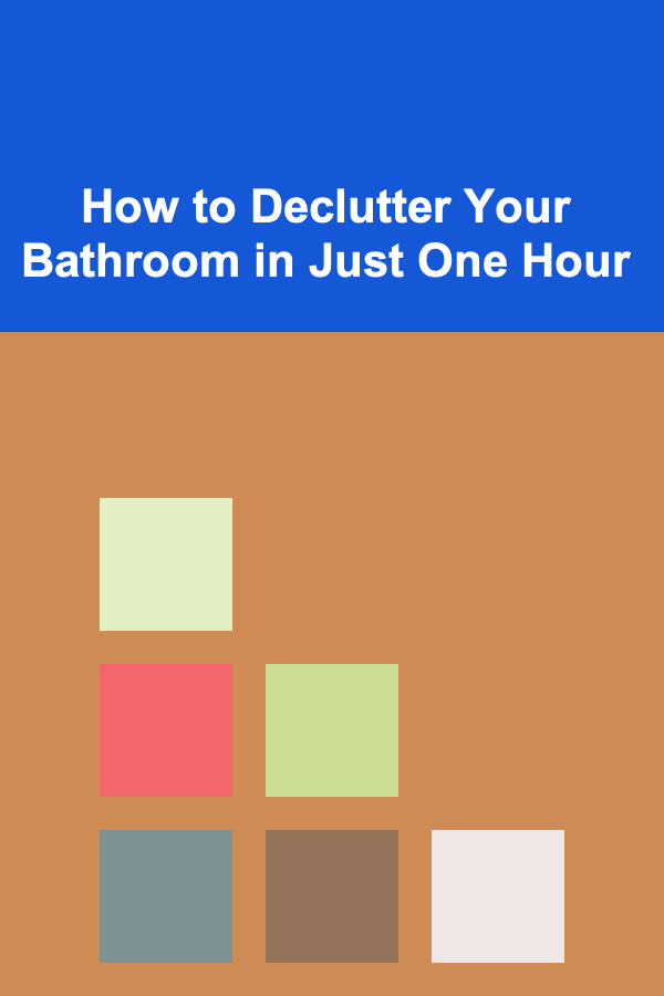 How to Declutter Your Bathroom in Just One Hour