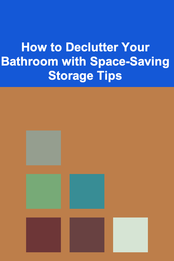 How to Declutter Your Bathroom with Space-Saving Storage Tips