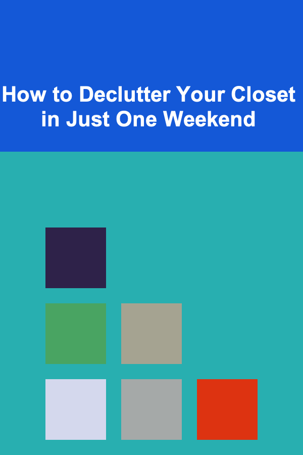 How to Declutter Your Closet in Just One Weekend