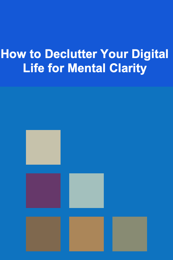 How to Declutter Your Digital Life for Mental Clarity