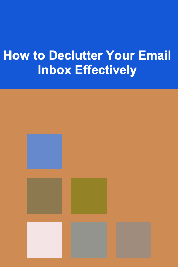 How to Declutter Your Email Inbox Effectively