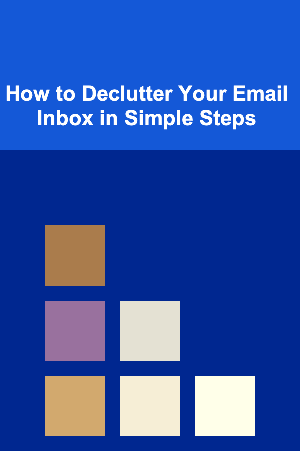 How to Declutter Your Email Inbox in Simple Steps
