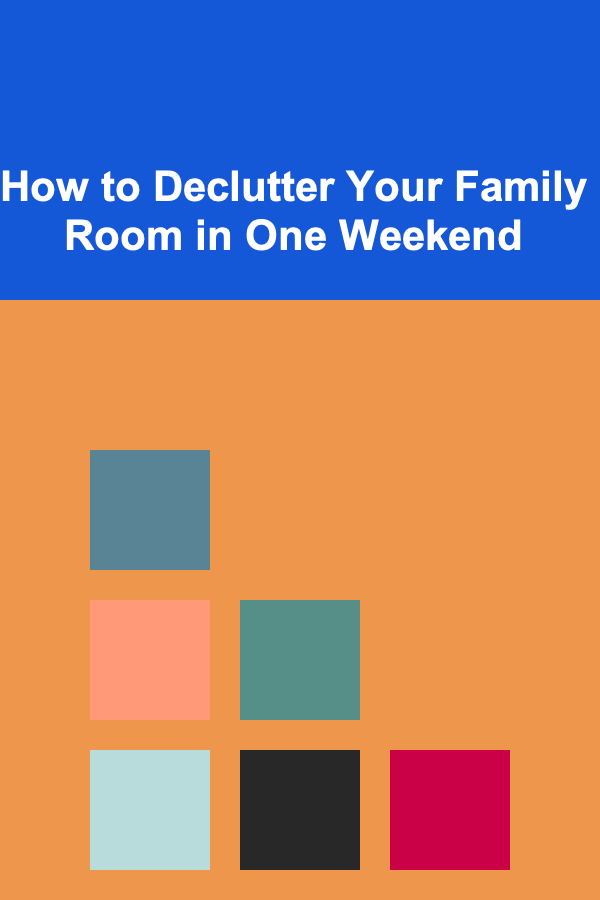 How to Declutter Your Family Room in One Weekend