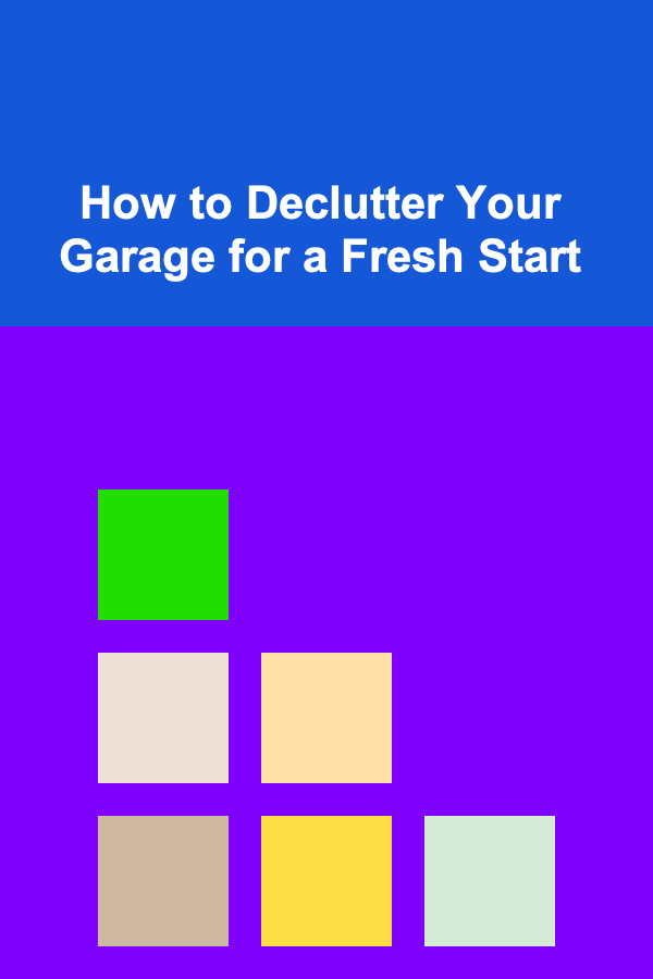 How to Declutter Your Garage for a Fresh Start