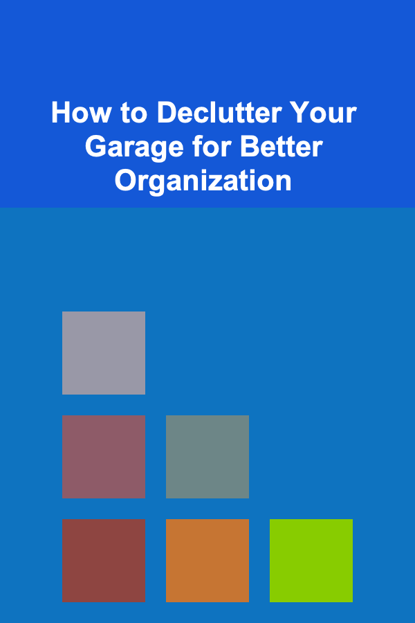 How to Declutter Your Garage for Better Organization