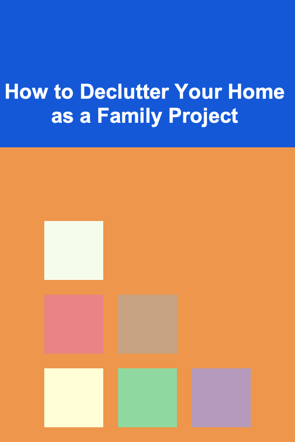 How to Declutter Your Home as a Family Project