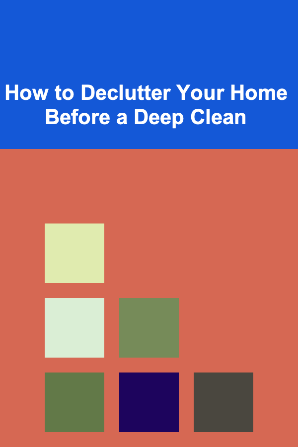 How to Declutter Your Home Before a Deep Clean