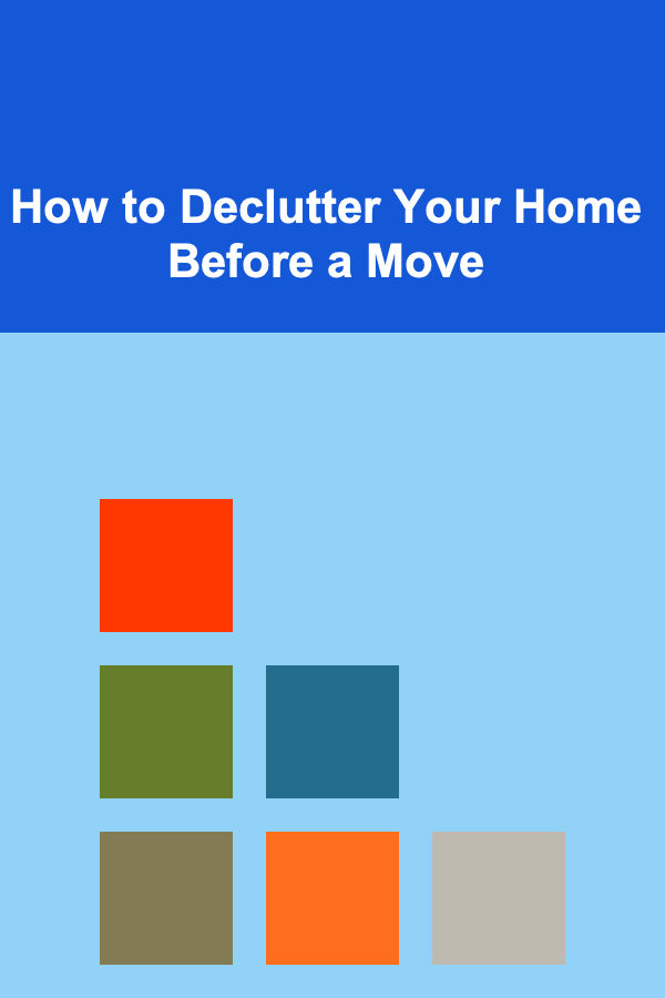 How to Declutter Your Home Before a Move