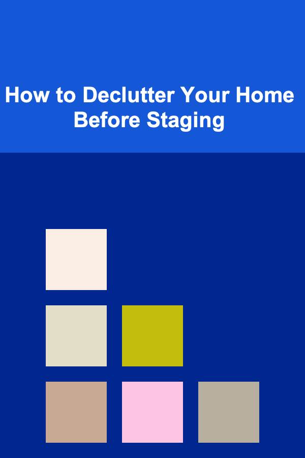 How to Declutter Your Home Before Staging