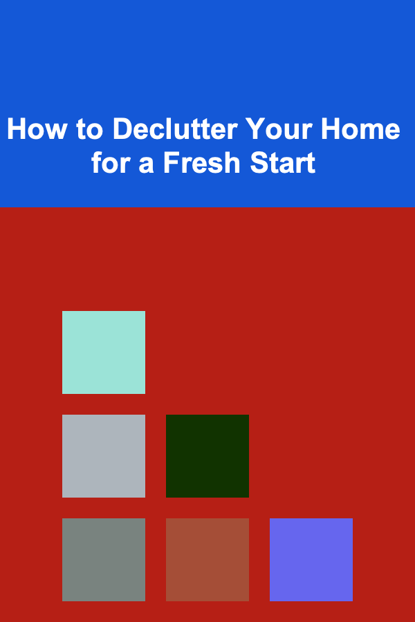 How to Declutter Your Home for a Fresh Start