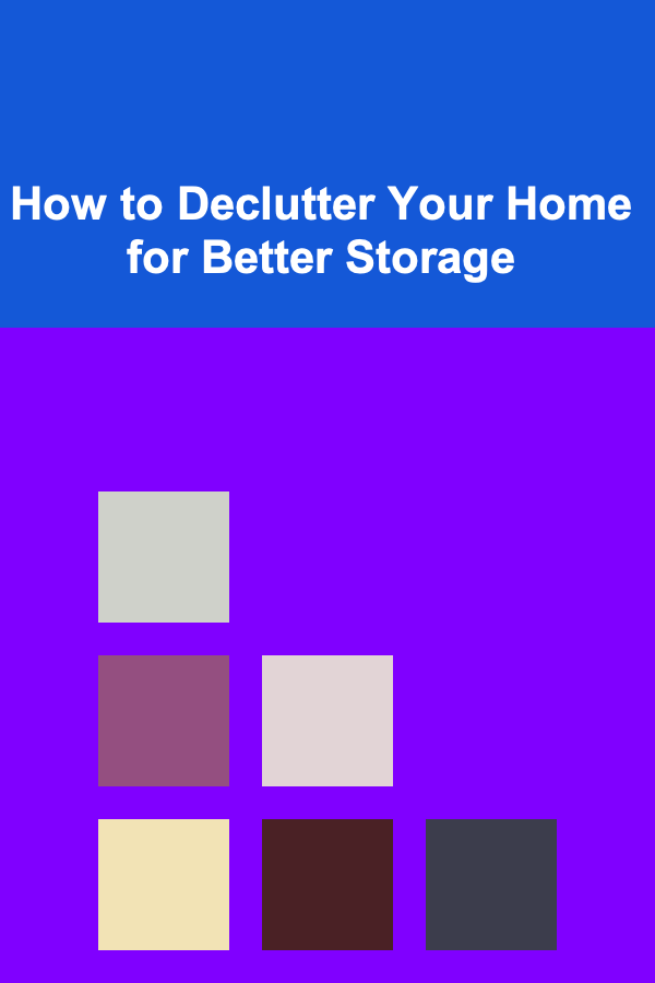 How to Declutter Your Home for Better Storage