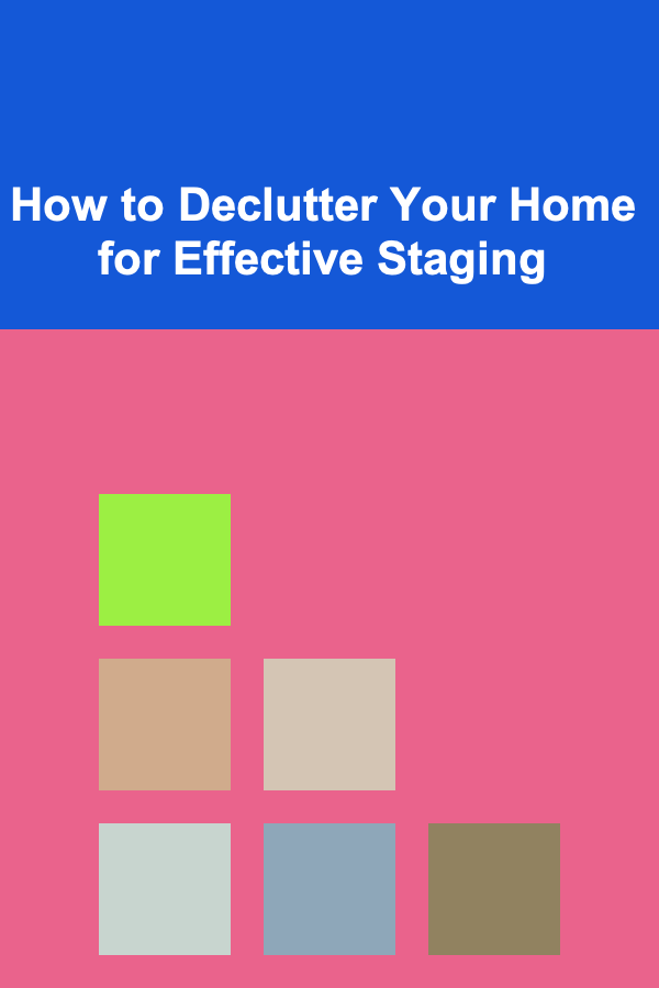 How to Declutter Your Home for Effective Staging