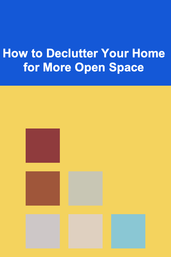 How to Declutter Your Home for More Open Space