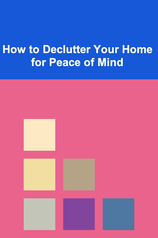 How to Declutter Your Home for Peace of Mind