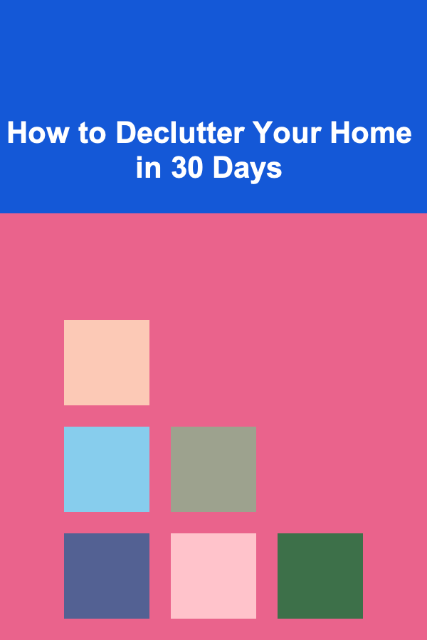 How to Declutter Your Home in 30 Days