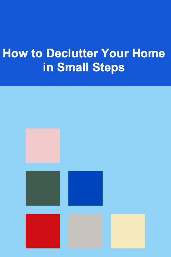 How to Declutter Your Home in Small Steps