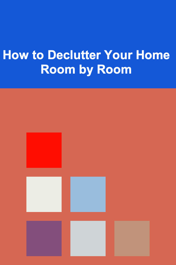 How to Declutter Your Home Room by Room